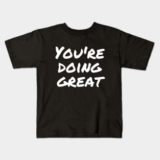 You're doing great Kids T-Shirt